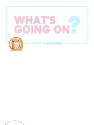 What's going on？／這是怎麼回事？ 1-151話[完結]_2069002