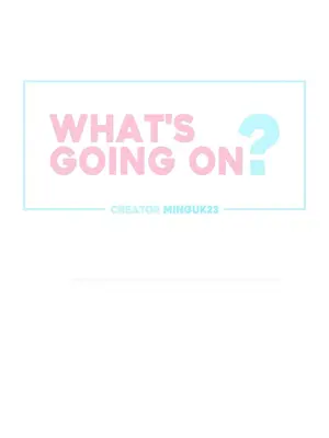 What's going on？／這是怎麼回事？ 1-151話[完結]_3132001